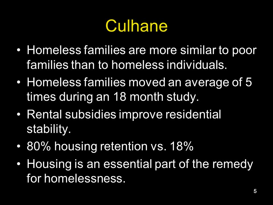 5 Culhane Homeless families are more similar to poor families than to homeless individuals.