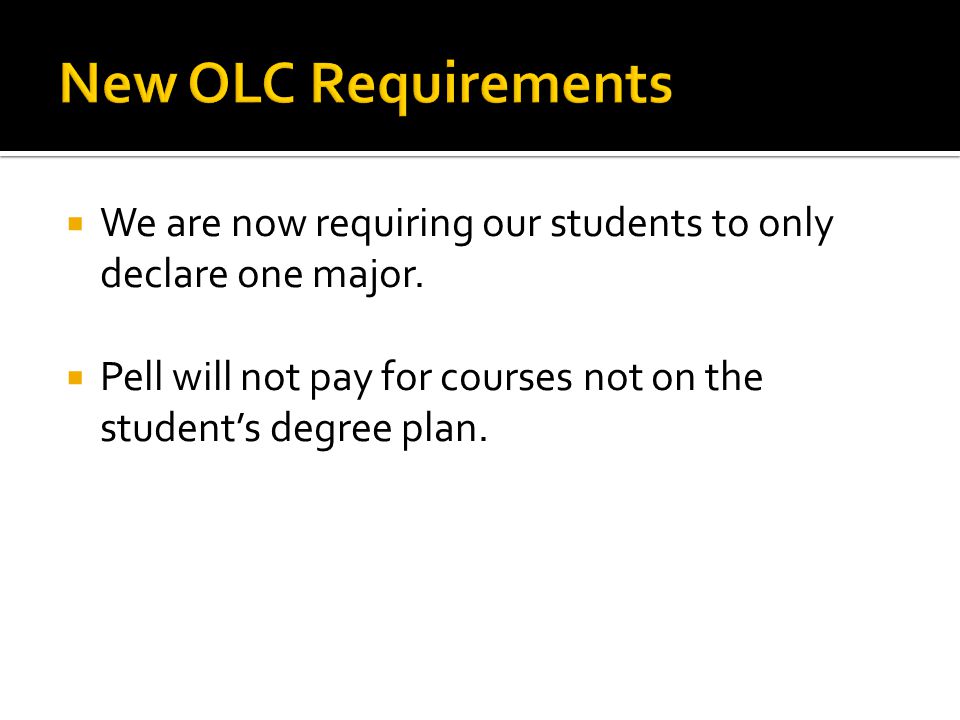  We are now requiring our students to only declare one major.