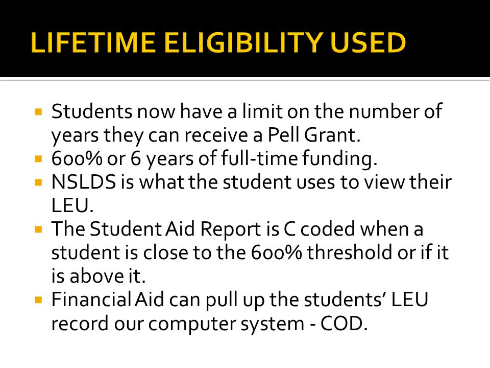  Students now have a limit on the number of years they can receive a Pell Grant.