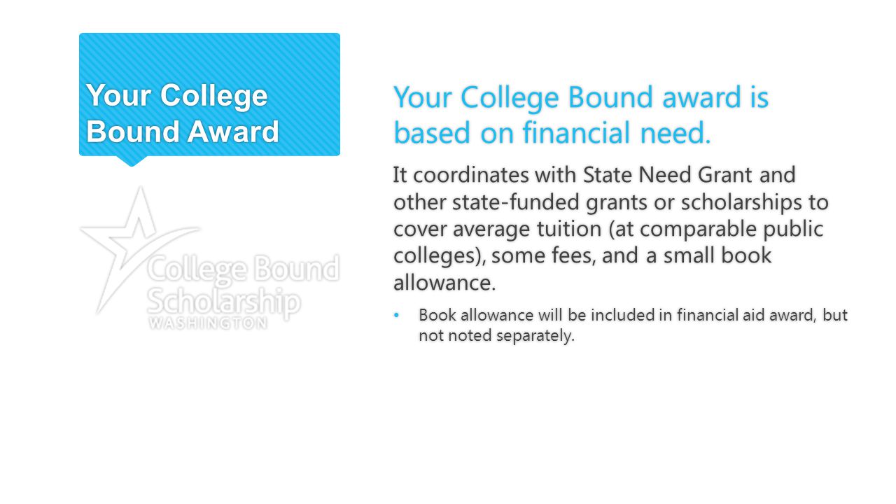 Your College Bound Award Your College Bound award is based on financial need.