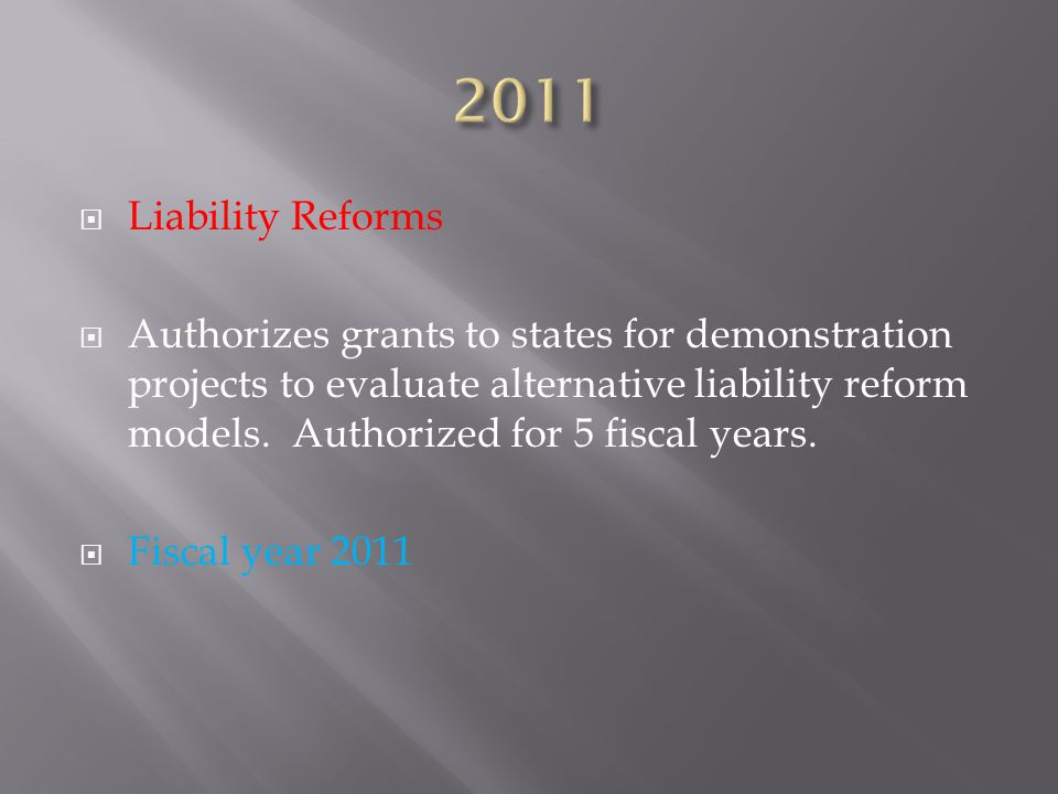  Liability Reforms  Authorizes grants to states for demonstration projects to evaluate alternative liability reform models.