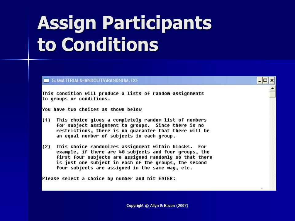 Copyright © Allyn & Bacon (2007) Assign Participants to Conditions