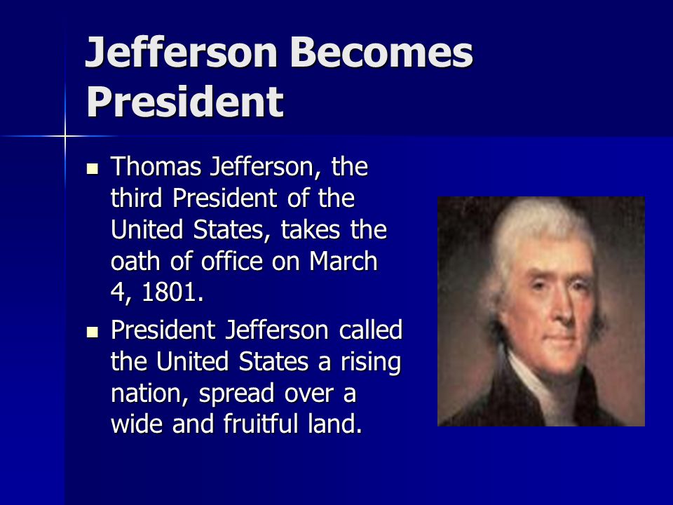 Jefferson Becomes President Thomas Jefferson, the third President of the United States, takes the oath of office on March 4, 1801.