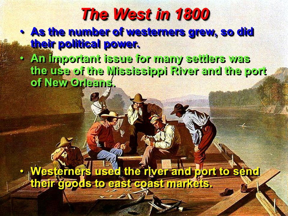 The West in 1800 As the number of westerners grew, so did their political power.As the number of westerners grew, so did their political power.