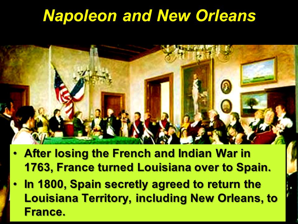 Napoleon and New Orleans After losing the French and Indian War in 1763, France turned Louisiana over to Spain.After losing the French and Indian War in 1763, France turned Louisiana over to Spain.