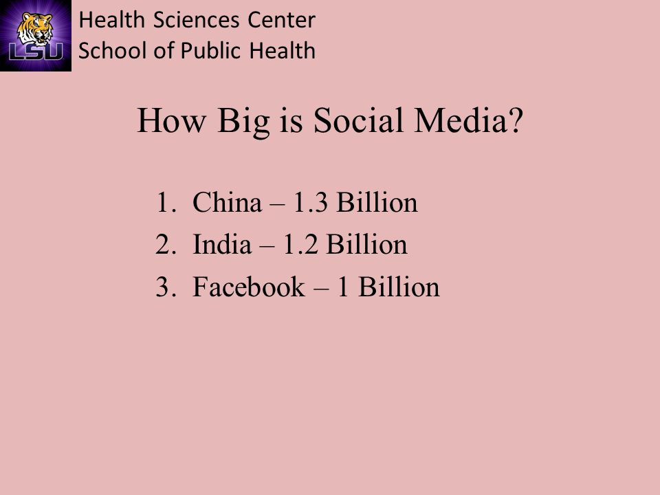 Health Sciences Center School of Public Health How Big is Social Media.