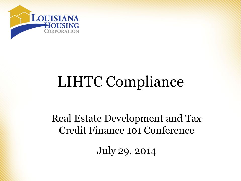 LIHTC Compliance Real Estate Development and Tax Credit Finance 101 Conference July 29, 2014