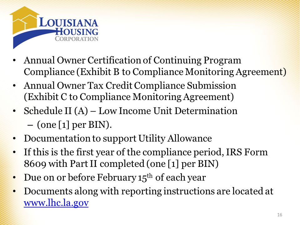 Annual Owner Certification of Continuing Program Compliance (Exhibit B to Compliance Monitoring Agreement) Annual Owner Tax Credit Compliance Submission (Exhibit C to Compliance Monitoring Agreement) Schedule II (A) – Low Income Unit Determination – (one [1] per BIN).