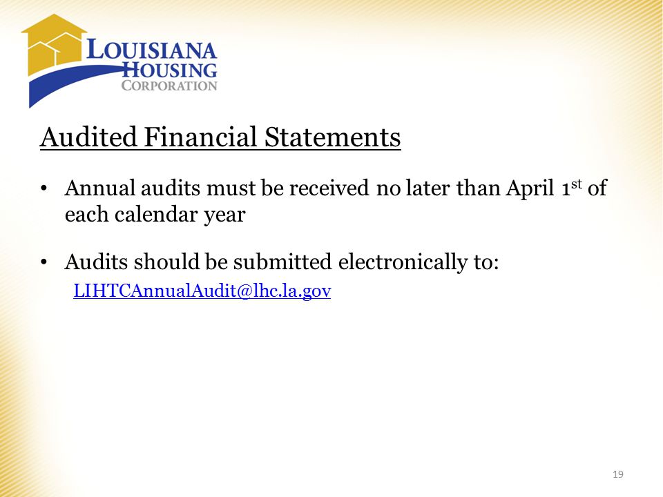 Audited Financial Statements Annual audits must be received no later than April 1 st of each calendar year Audits should be submitted electronically to: 19