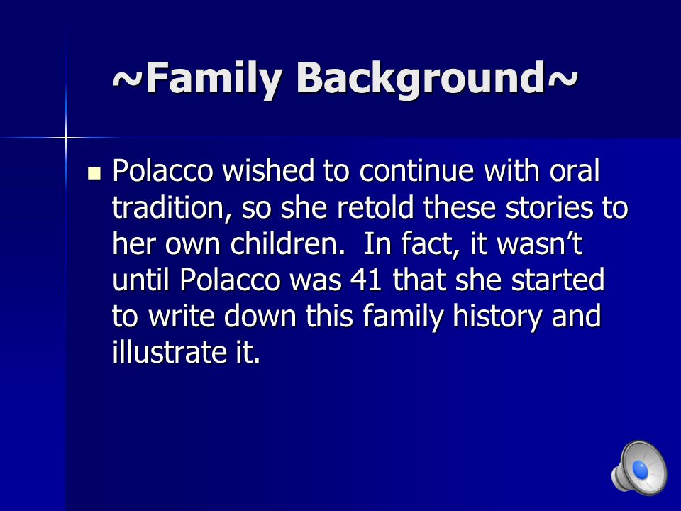 ~Family Background~ ~Family Background~ Patricia Polacco grew up hearing family stories from her Ukrainian grandmother.