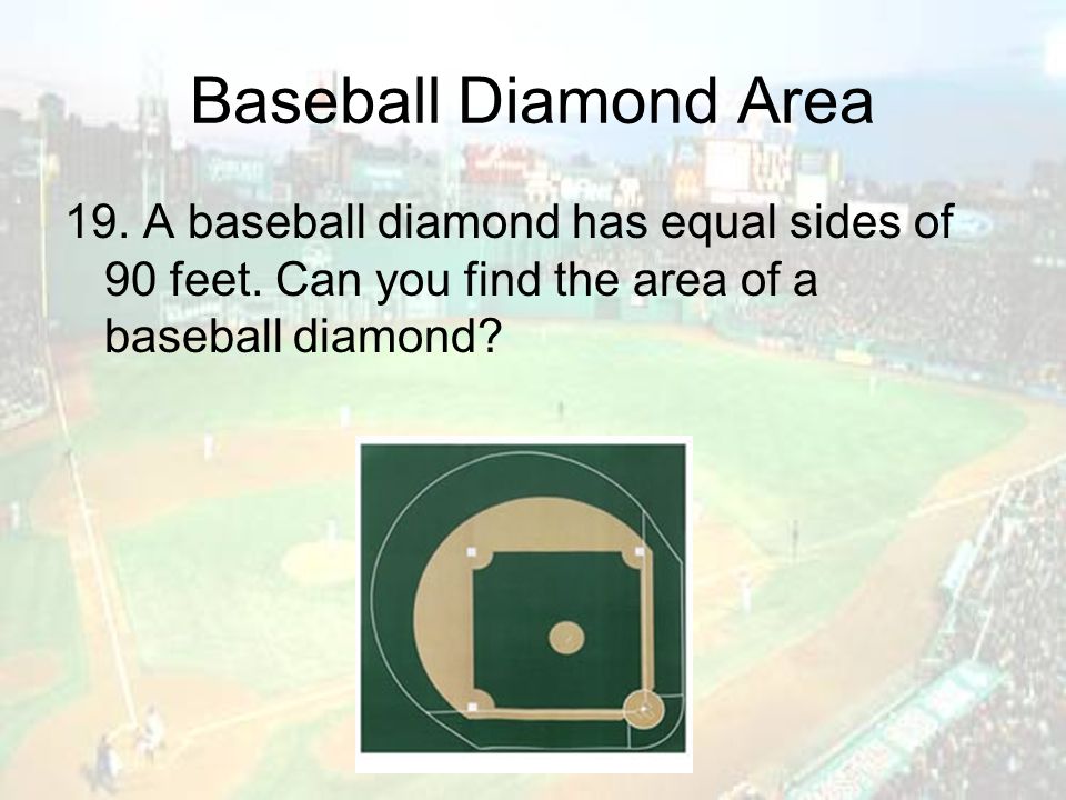 Baseball Diamond Area 19. A baseball diamond has equal sides of 90 feet.