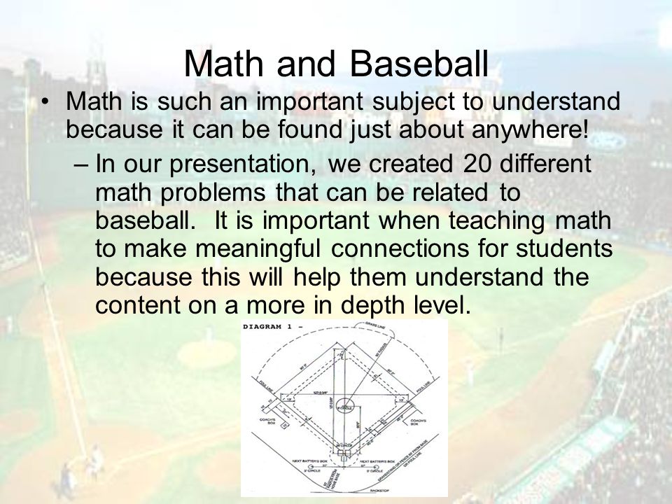 Math and Baseball Math is such an important subject to understand because it can be found just about anywhere.