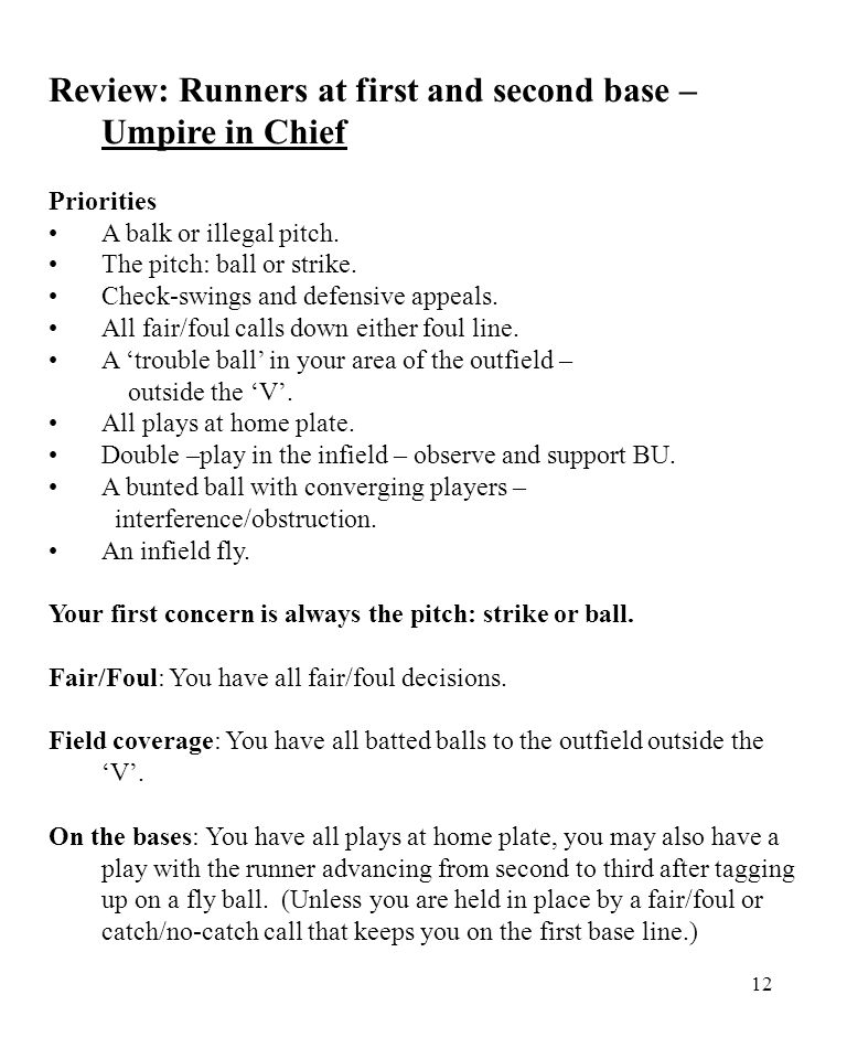 12 Review: Runners at first and second base – Umpire in Chief Priorities A balk or illegal pitch.