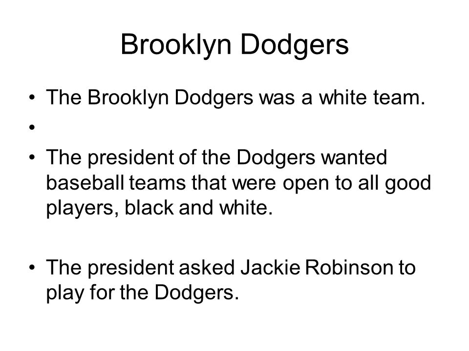 Brooklyn Dodgers The Brooklyn Dodgers was a white team.