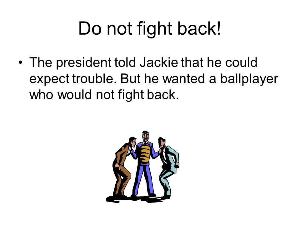 Do not fight back. The president told Jackie that he could expect trouble.