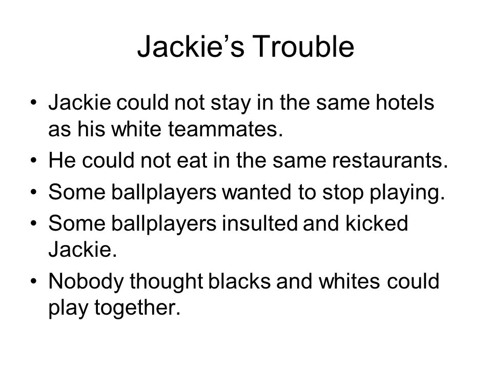 Jackie’s Trouble Jackie could not stay in the same hotels as his white teammates.