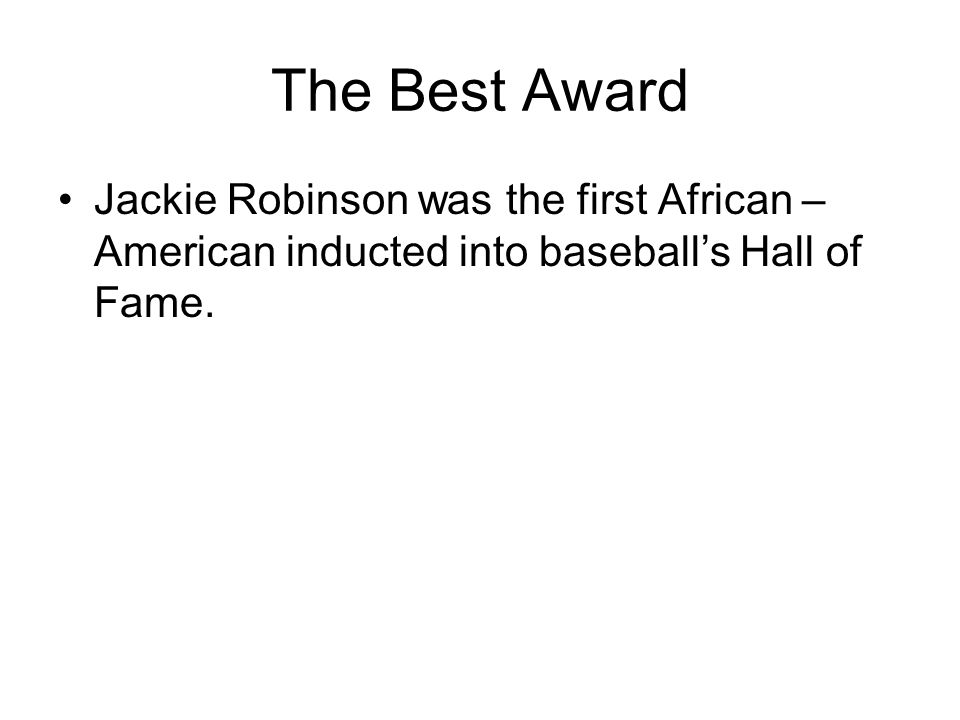 The Best Award Jackie Robinson was the first African – American inducted into baseball’s Hall of Fame.