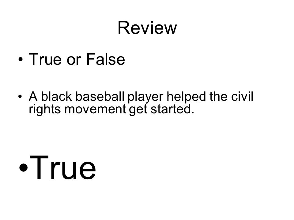 True or False A black baseball player helped the civil rights movement get started. True