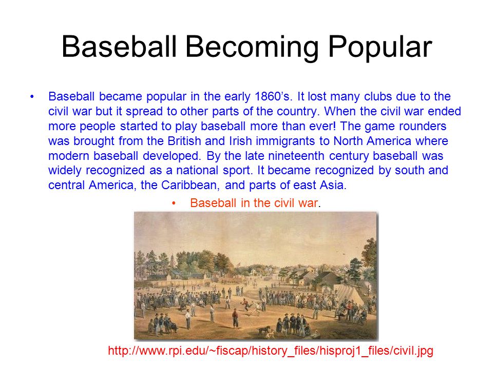 Baseball Becoming Popular Baseball became popular in the early 1860’s.