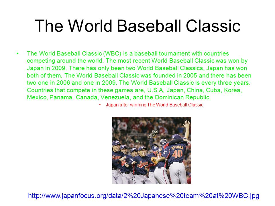 The World Baseball Classic The World Baseball Classic (WBC) is a baseball tournament with countries competing around the world.