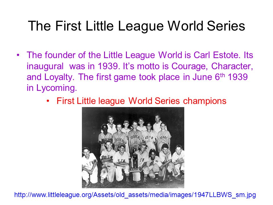 The First Little League World Series The founder of the Little League World is Carl Estote.