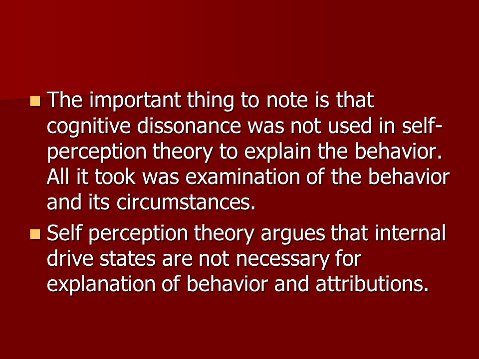 the important thing to note is that cognitive dissonance was not used in self perception