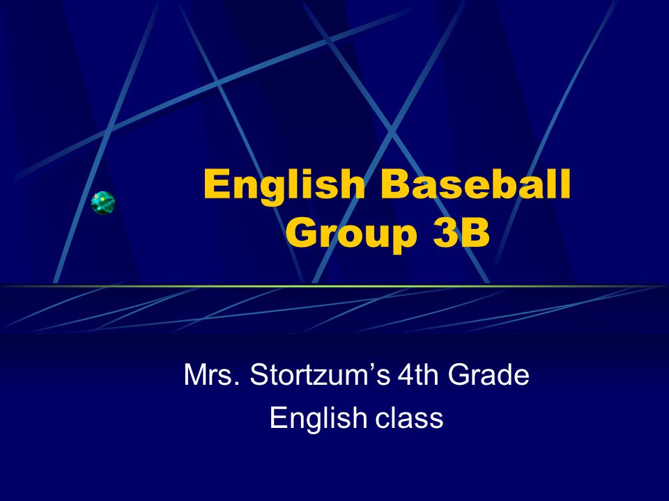 English Baseball Group 3B Mrs. Stortzum’s 4th Grade English class
