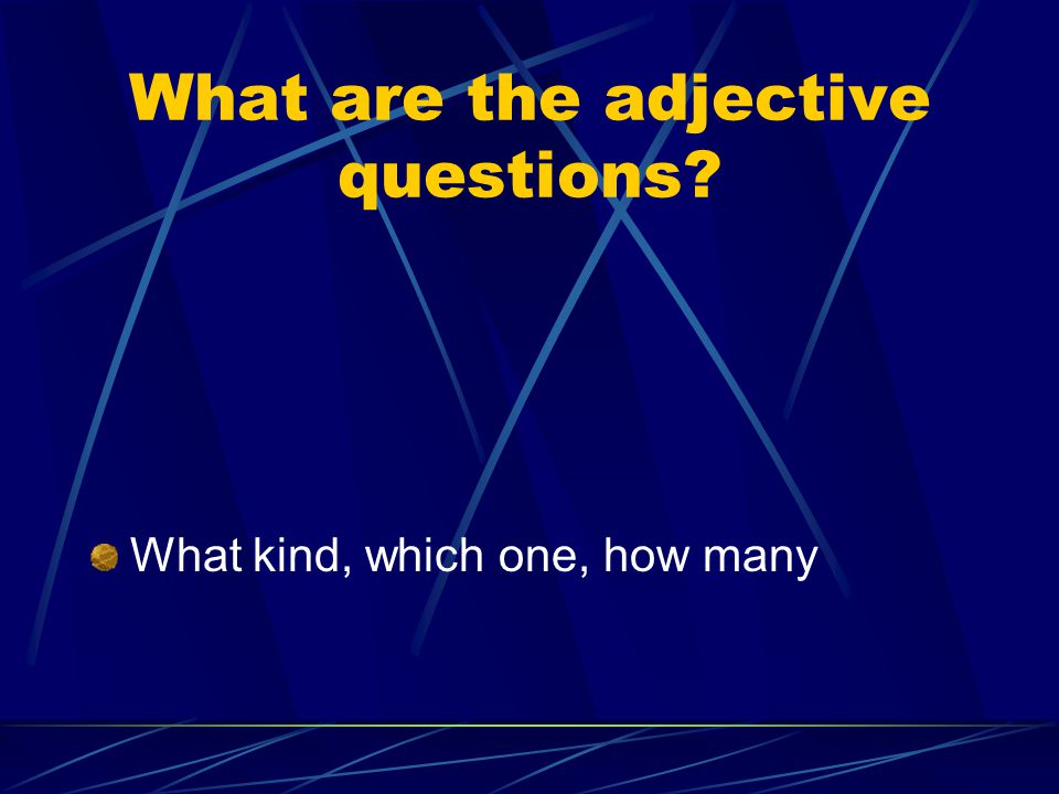 What are the adjective questions What kind, which one, how many
