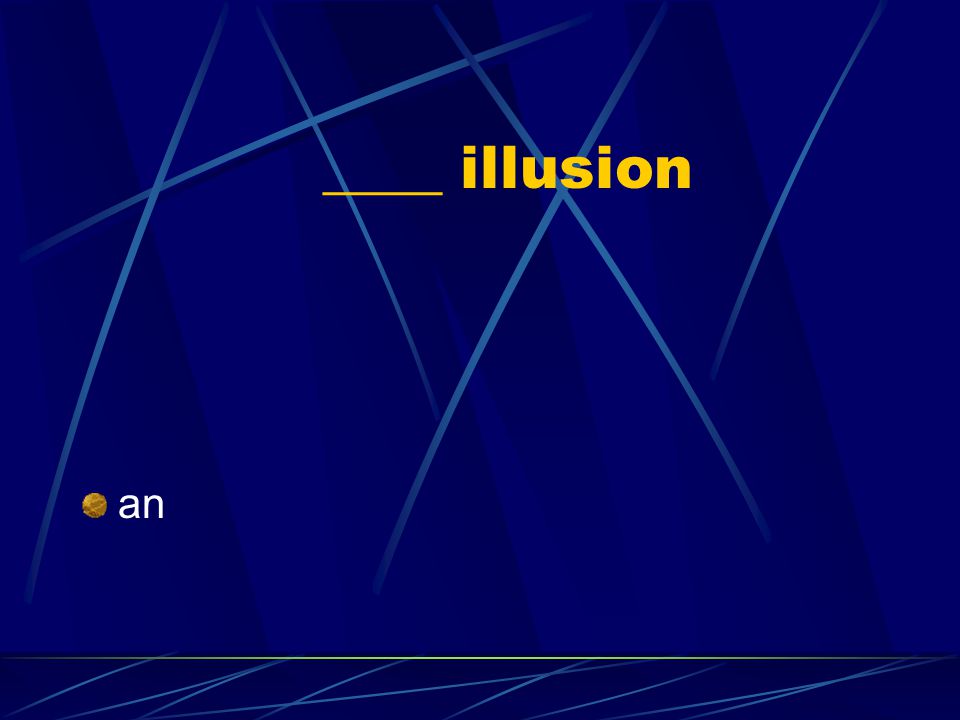 ____ illusion an