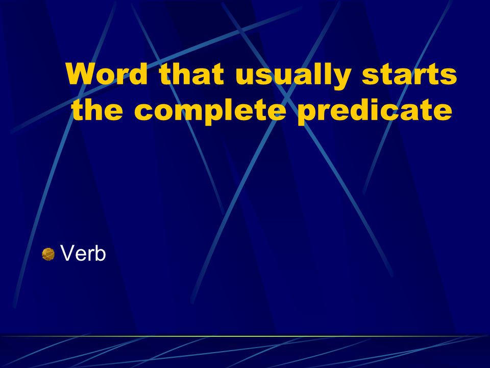 Word that usually starts the complete predicate Verb