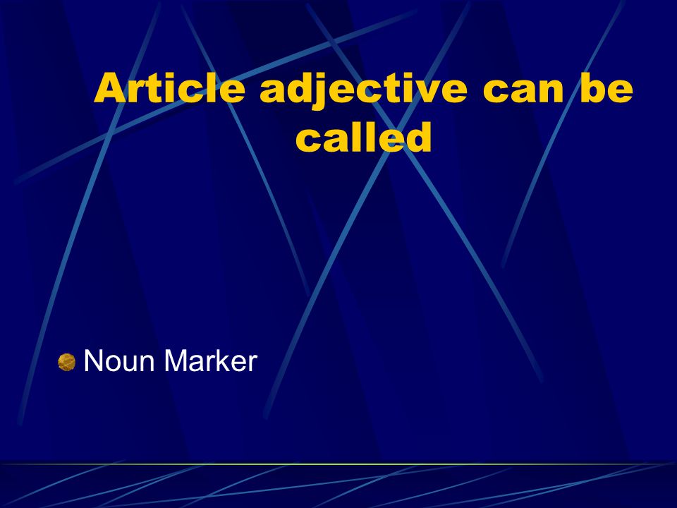 Article adjective can be called Noun Marker