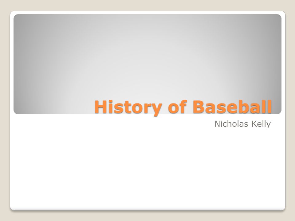 History of Baseball Nicholas Kelly