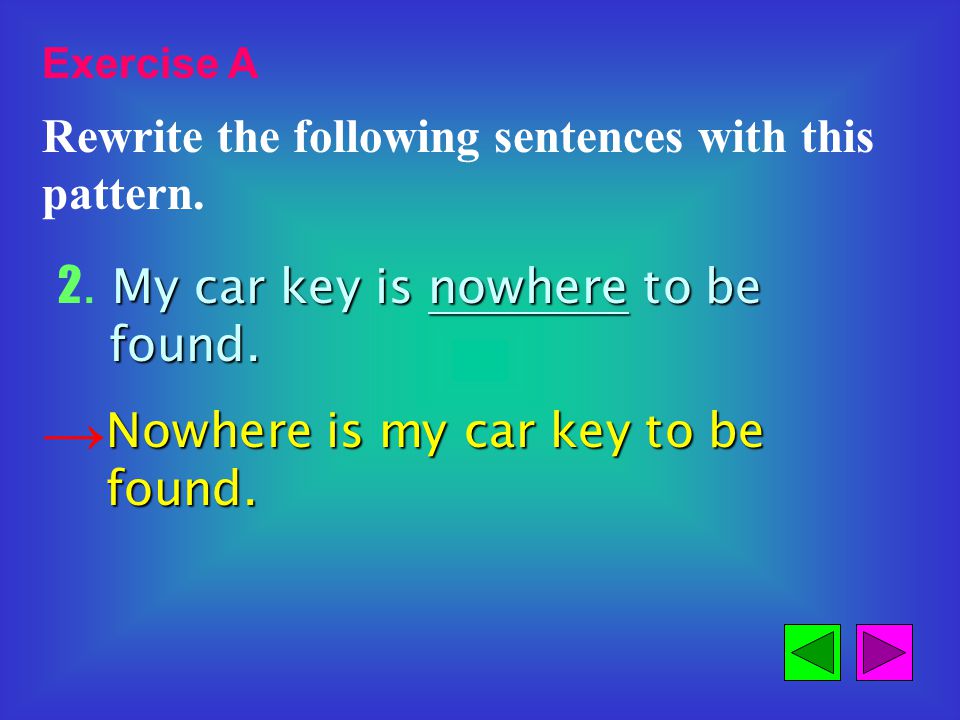 Exercise A Rewrite the following sentences by using the pattern above.