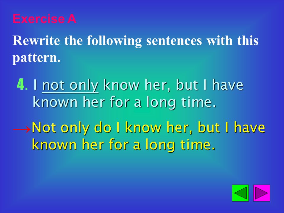 Exercise A Rewrite the following sentences with this pattern.