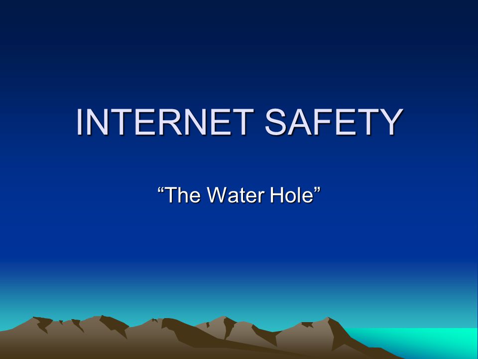 INTERNET SAFETY The Water Hole