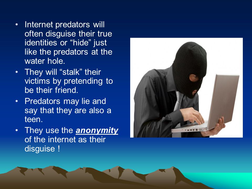 Internet predators will often disguise their true identities or hide just like the predators at the water hole.
