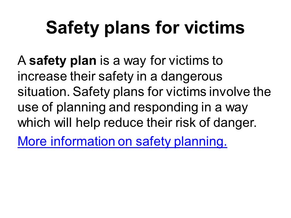 Safety plans for victims A safety plan is a way for victims to increase their safety in a dangerous situation.