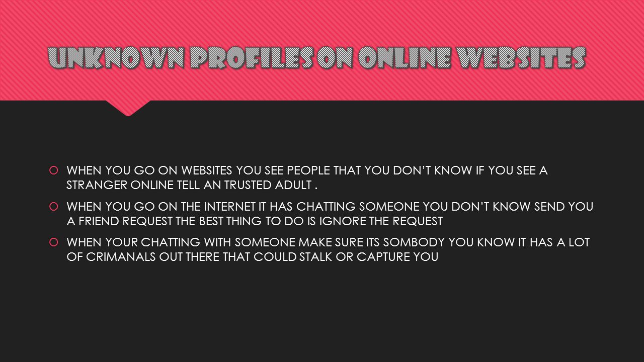  WHEN YOU GO ON WEBSITES YOU SEE PEOPLE THAT YOU DON’T KNOW IF YOU SEE A STRANGER ONLINE TELL AN TRUSTED ADULT.