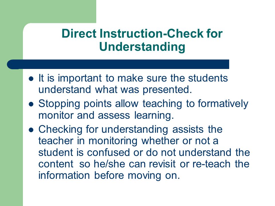 Direct Instruction-Check for Understanding It is important to make sure the students understand what was presented.
