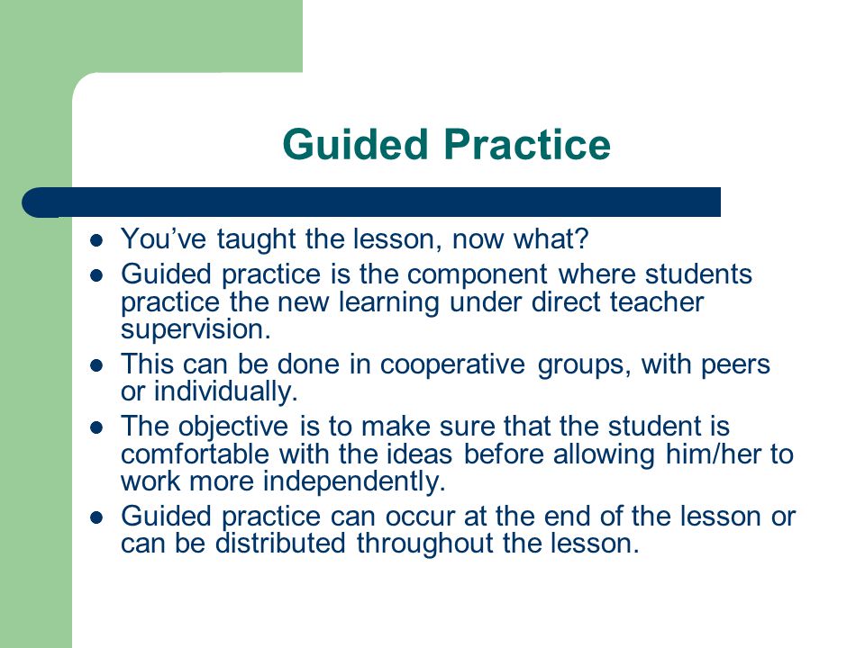 Guided Practice You’ve taught the lesson, now what.