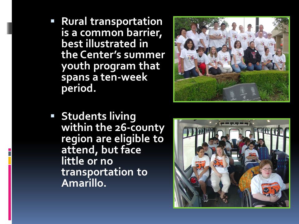  An opportunity to improve mobility for youth in metropolitan areas and, for students in rural areas…  to acquaint them with transit options should they be able to attend college or find employment in Amarillo.
