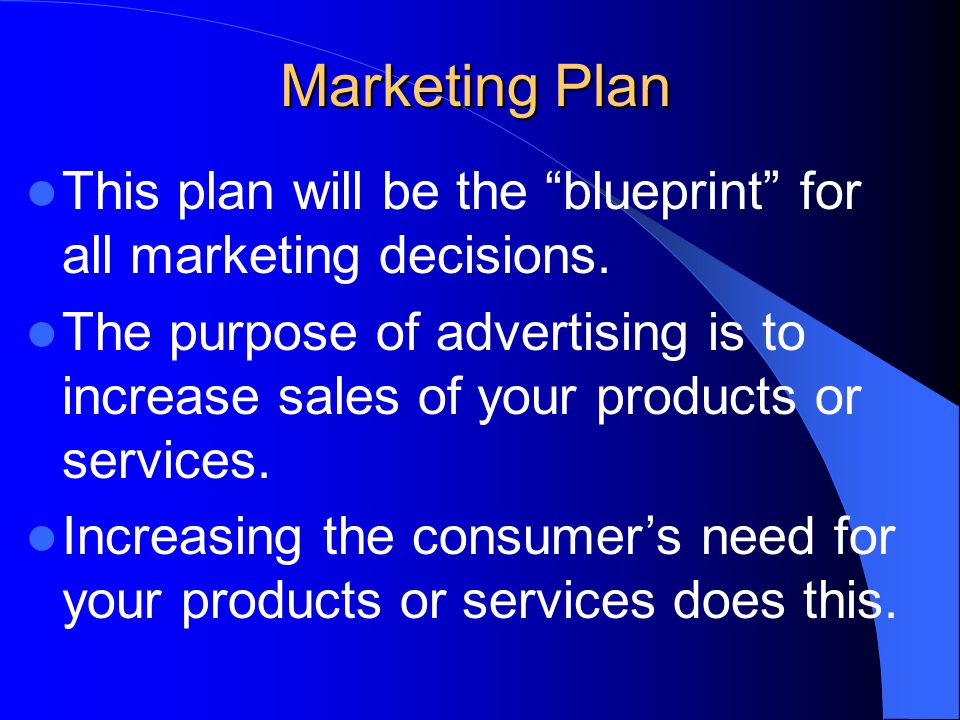 Marketing Plan This plan will be the blueprint for all marketing decisions.
