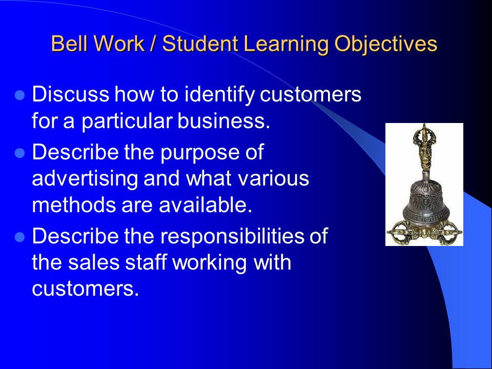 Bell Work / Student Learning Objectives Discuss how to identify customers for a particular business.