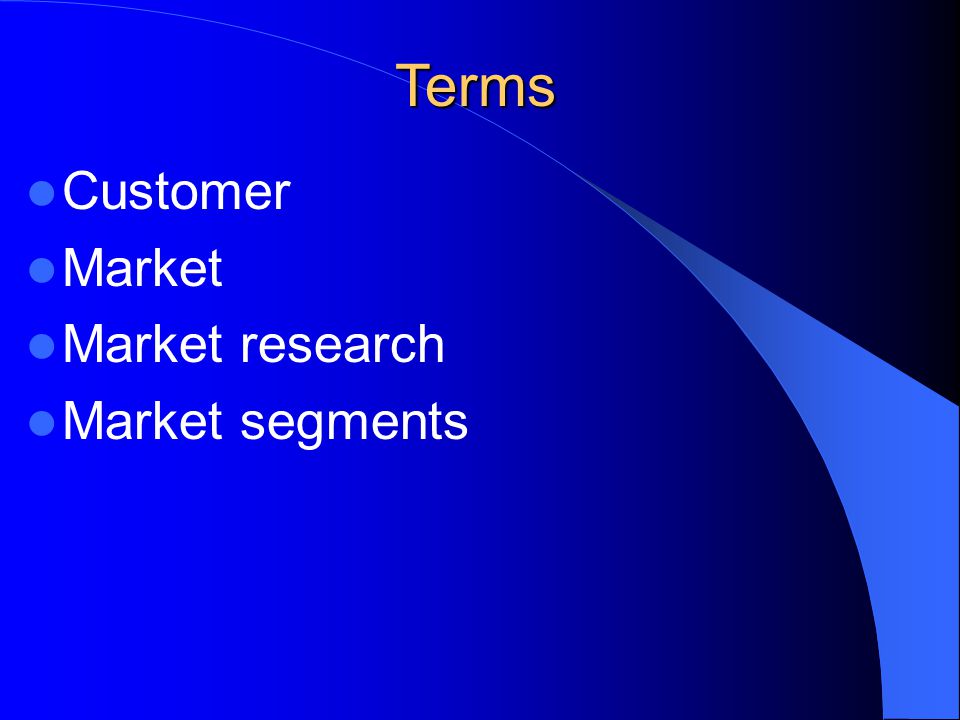 Terms Customer Market Market research Market segments