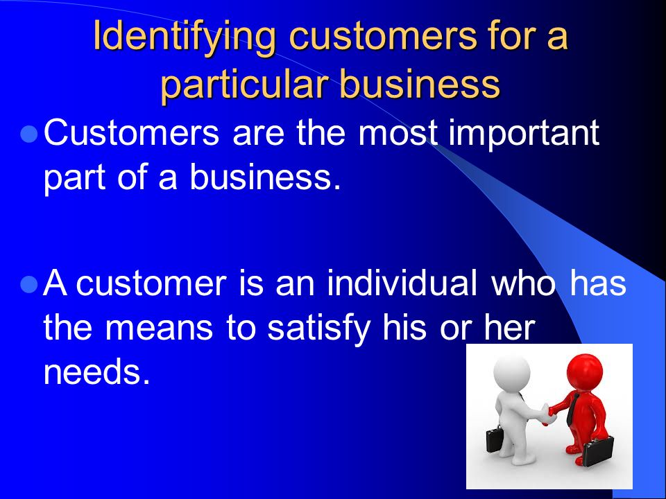 Identifying customers for a particular business Customers are the most important part of a business.