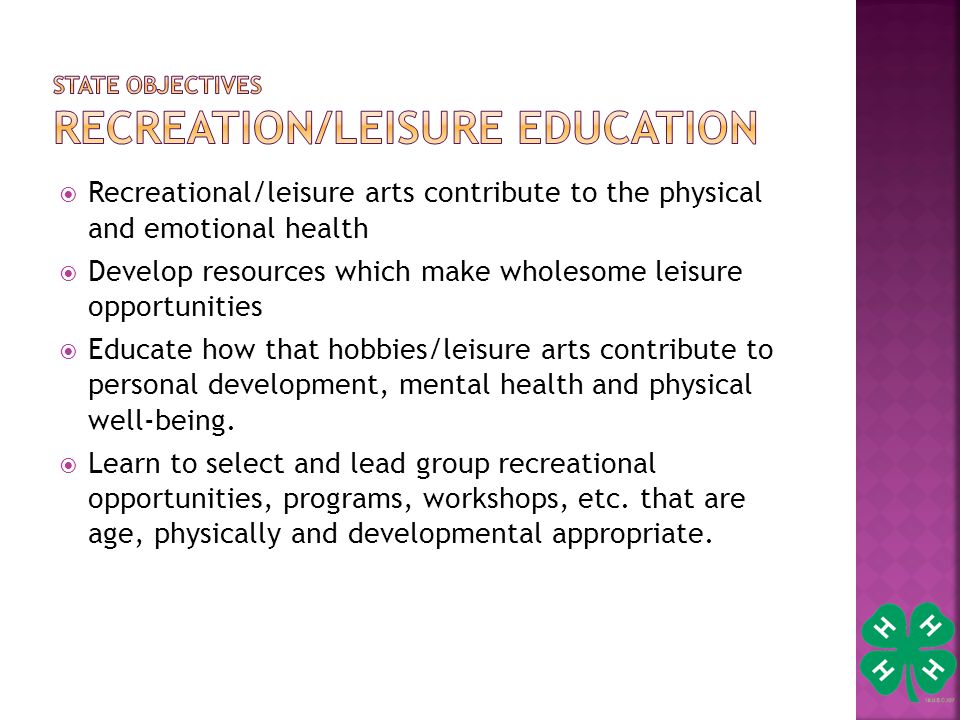  Recreational/leisure arts contribute to the physical and emotional health  Develop resources which make wholesome leisure opportunities  Educate how that hobbies/leisure arts contribute to personal development, mental health and physical well-being.