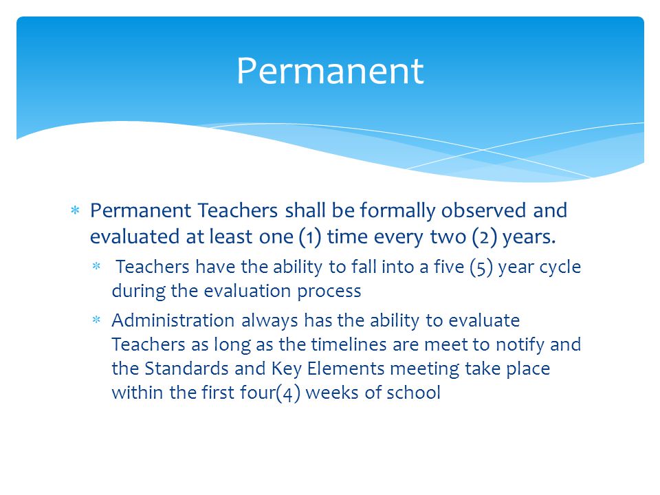  Permanent Teachers shall be formally observed and evaluated at least one (1) time every two (2) years.