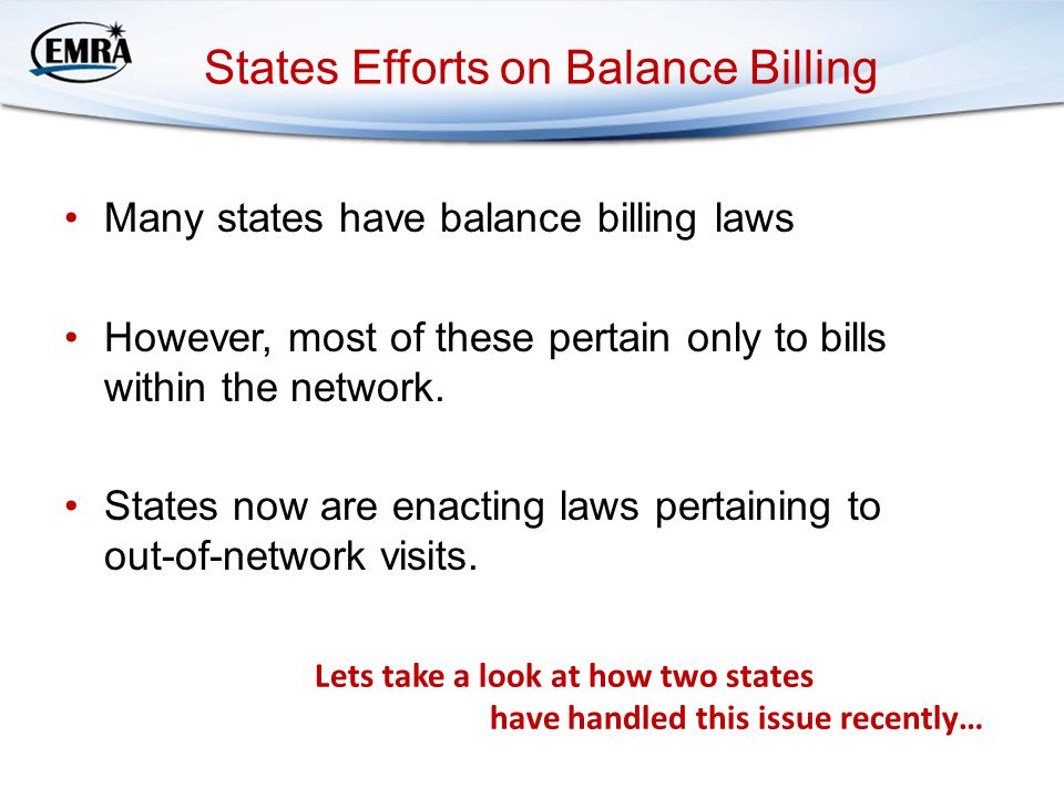 States Efforts on Balance Billing Many states have balance billing laws However, most of these pertain only to bills within the network.