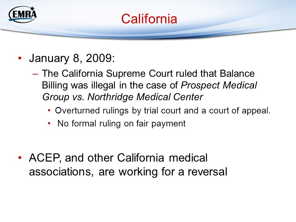 California January 8, 2009: –The California Supreme Court ruled that Balance Billing was illegal in the case of Prospect Medical Group vs.