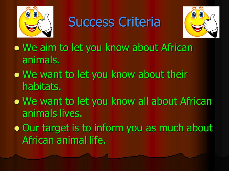 Success Criteria We aim to let you know about African animals.